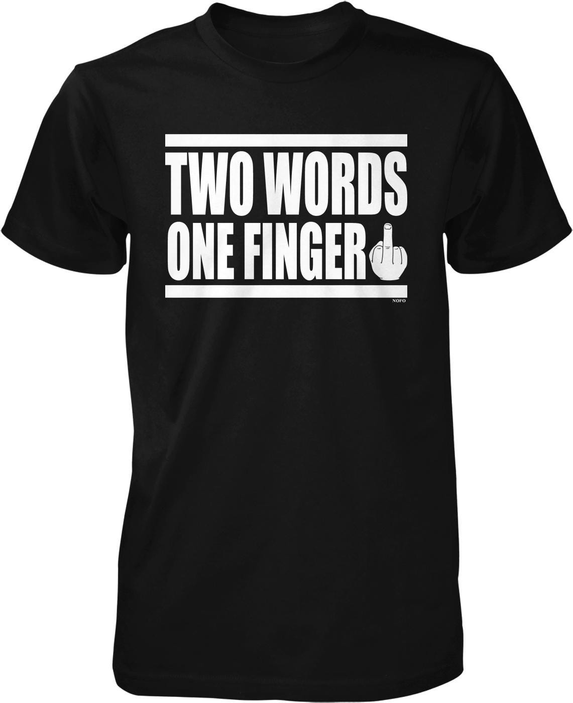 A black t-shirt with white text that reads "TWO WORDS ONE FINGER".
