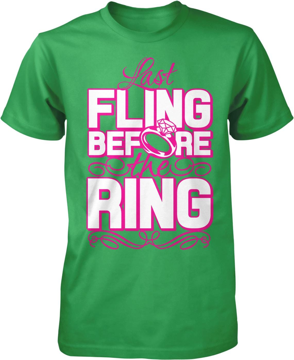 A green t-shirt with the text "Last FLING BEFORE I RING" printed on it.