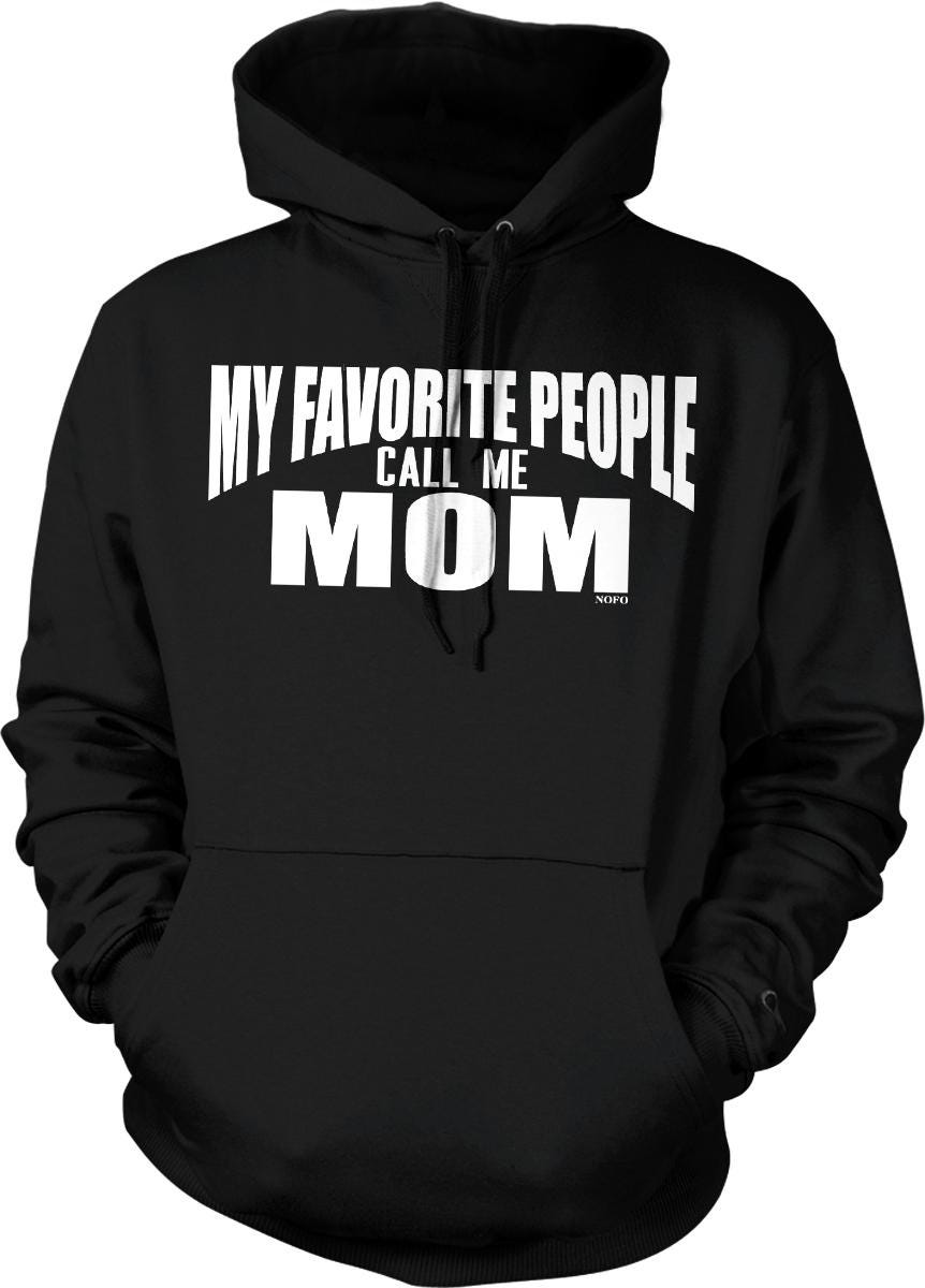 A black hoodie with white text that says "MY FAVORITE PEOPLE CALL ME MOM".