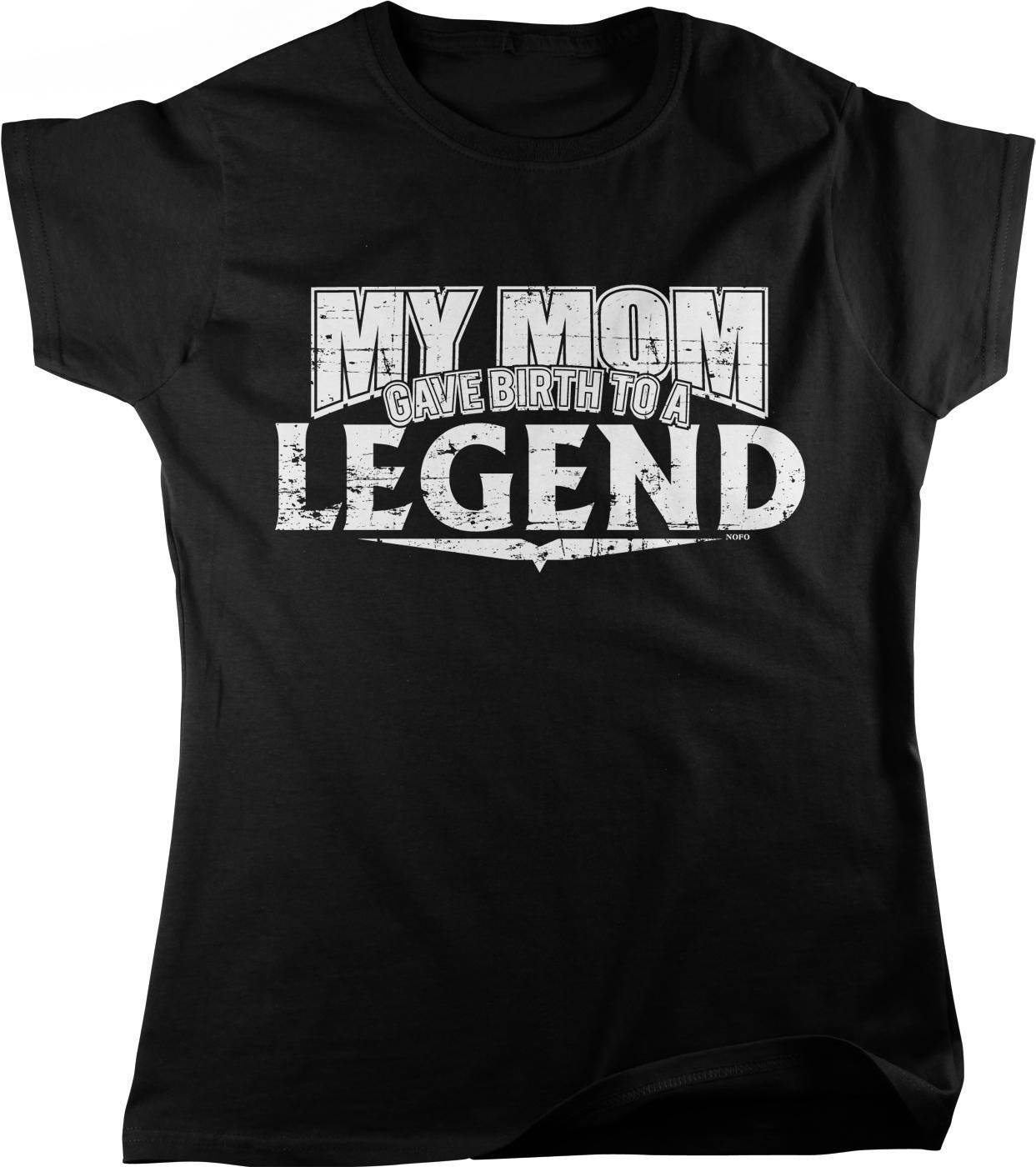 The image is a black t-shirt with white text that reads "MY MOM Gave birth to a LEGEND".