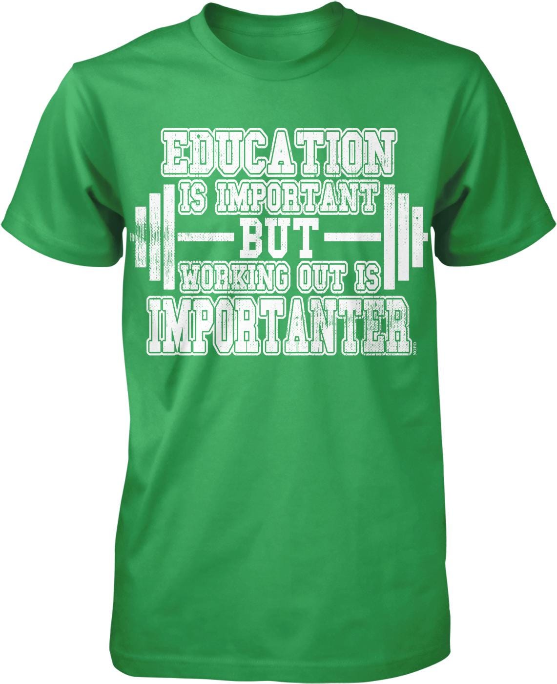 The image is a green t-shirt with white text that reads "EDUCATION IS IMPORTANT BUT WORKING OUT IS IMPORTANT".