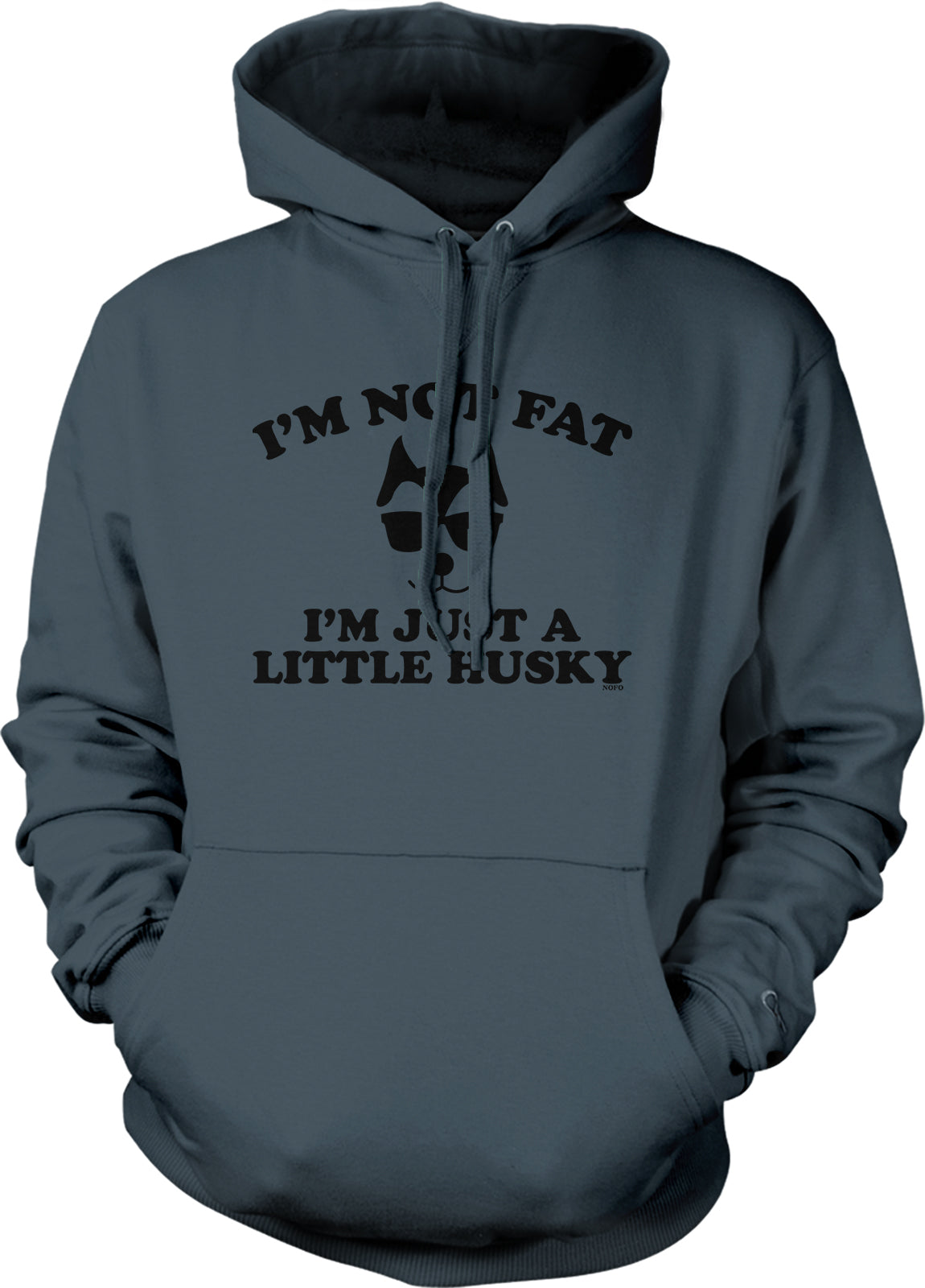 A gray hoodie with the text "I'M NOT FAT I'M JUST A LITTLE HUSKY" printed on it.