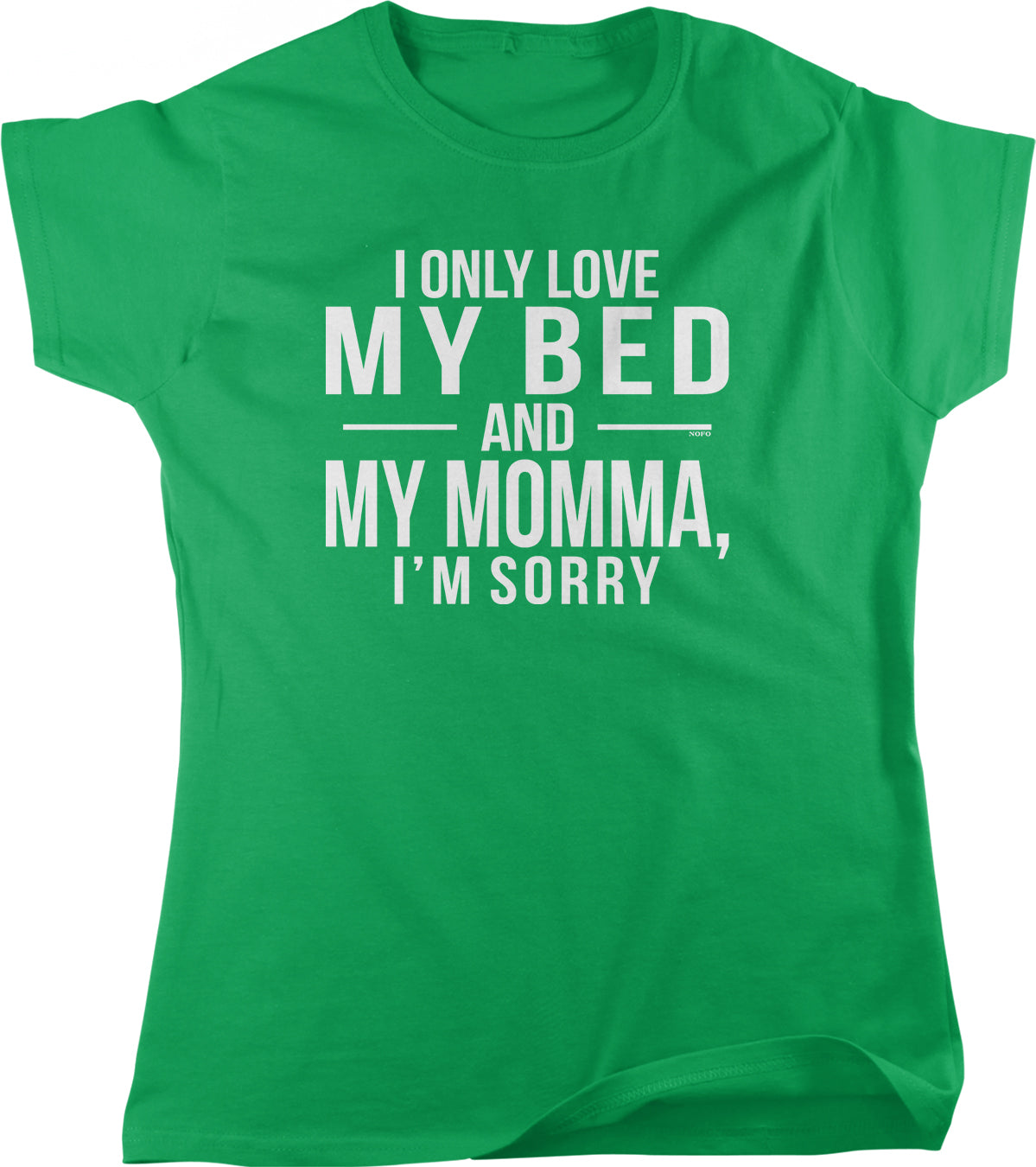 I only love my bed and my momma, I'm sorry