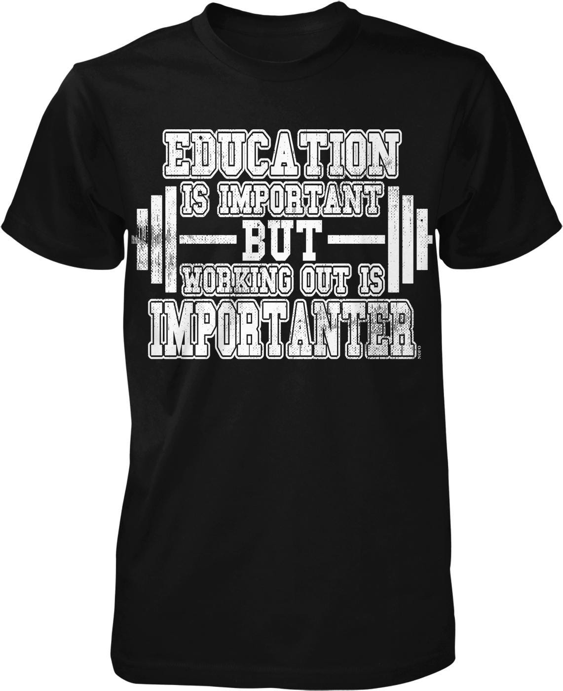 The image is a black t-shirt with white text printed on it. The text reads "EDUCATION IS IMPORTANT BUT WORKING OUT IS IMPORTANT".