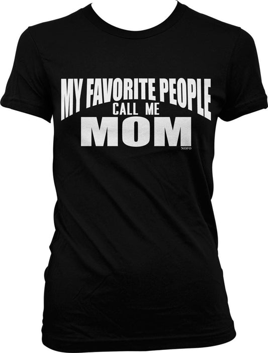 A black t-shirt with white text that says "MY FAVORITE PEOPLE CALL ME MOM".