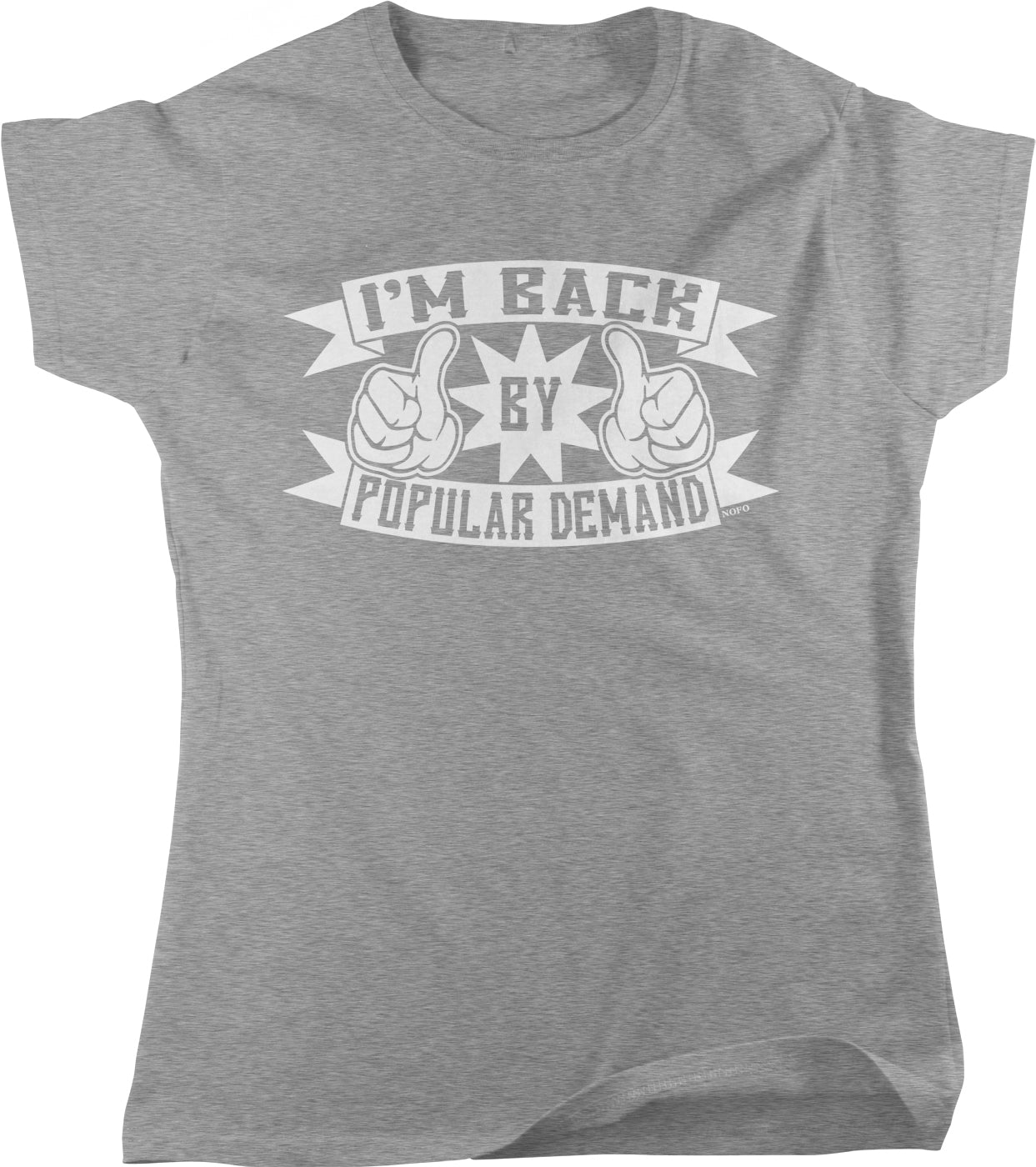 A gray t-shirt with a graphic design that says "I'm back by popular demand" along with two thumbs up symbols.