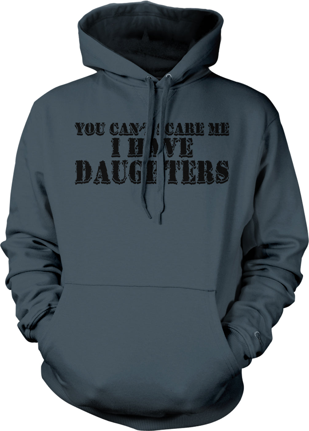 A gray hoodie with the text "YOU CAN'T SCARE ME I HAVE DAUGHTERS" printed on it.