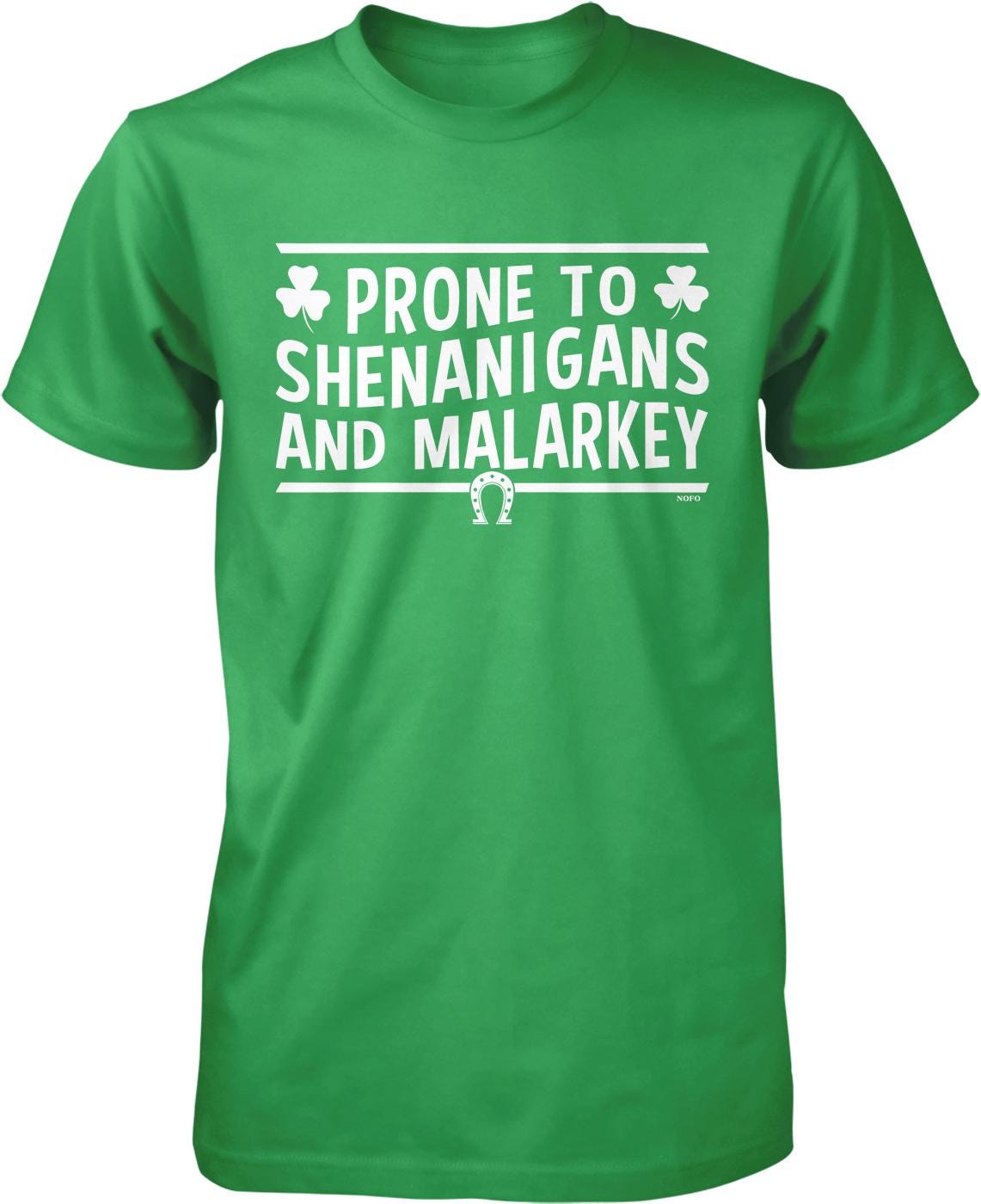 A green t-shirt with white text that says "PRONE TO SHENANIGANS AND MALARKEY".