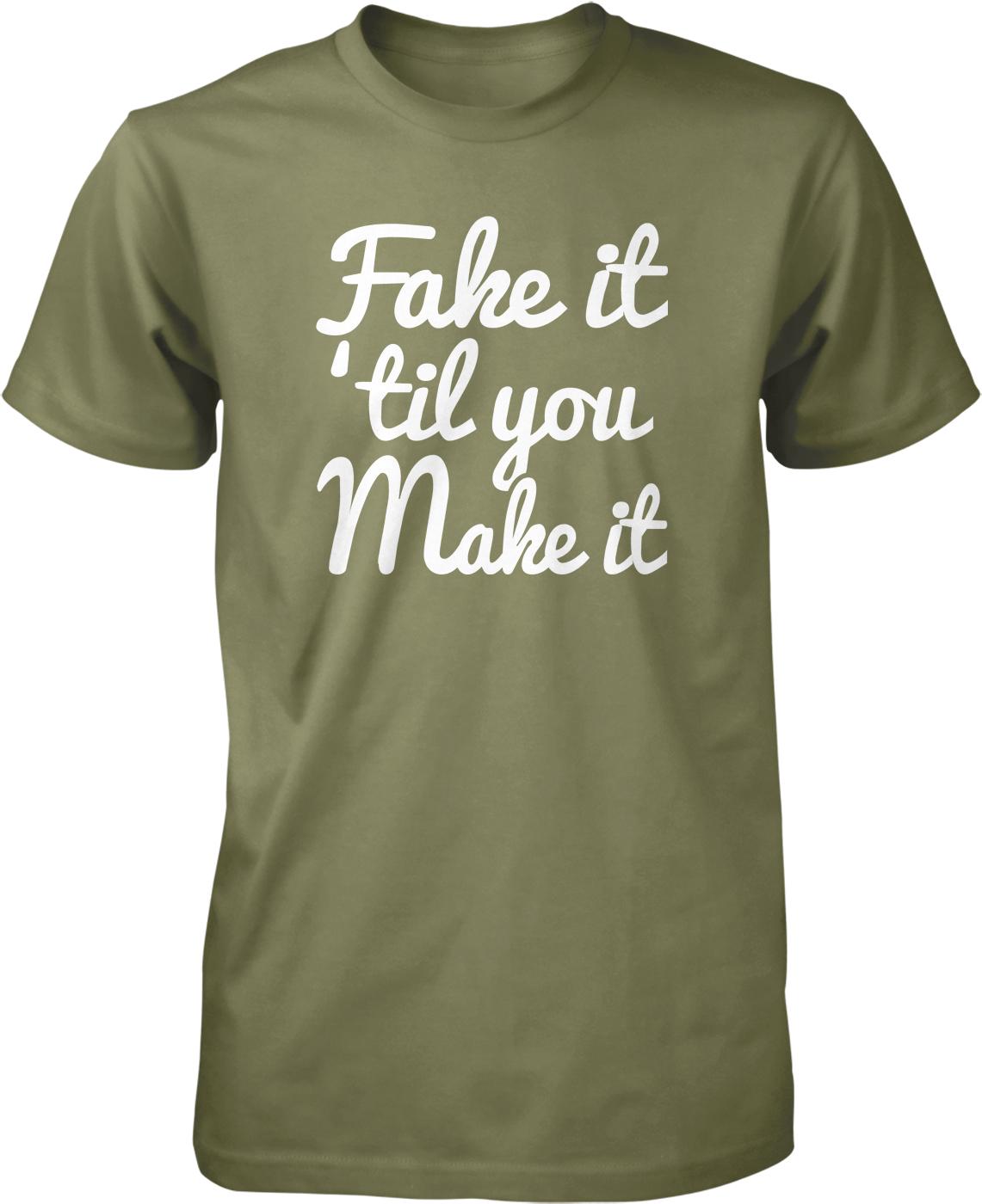 A green t-shirt with white text that reads "Fake it 'til you Make it".
