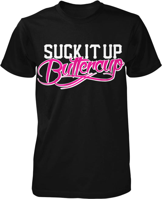A black t-shirt with the text "SUCK IT UP BUTTERcup" printed on it in a stylized font.