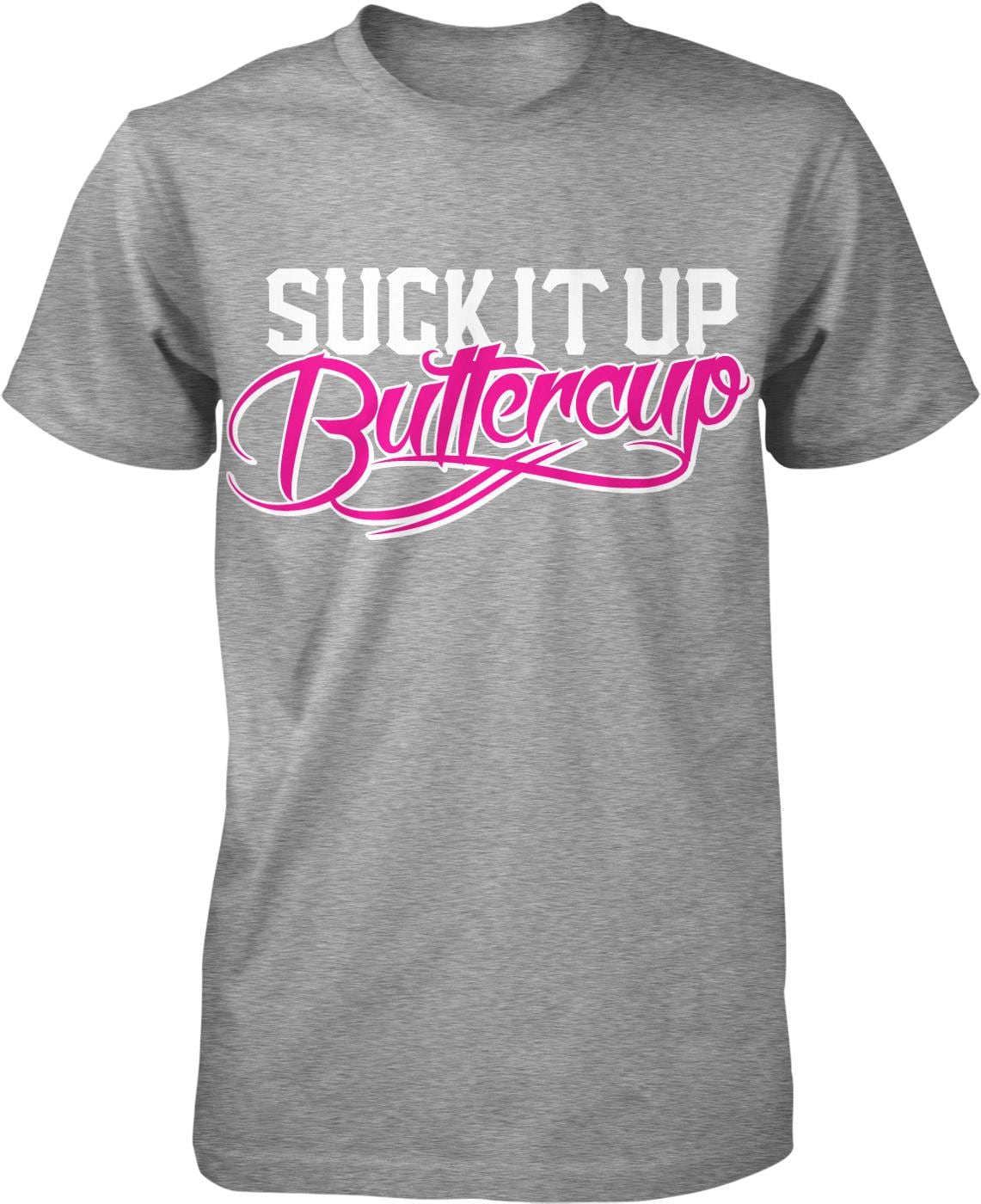 A gray t-shirt with the text "SUCK IT UP BUTTERCUP" printed on it in a stylized font.