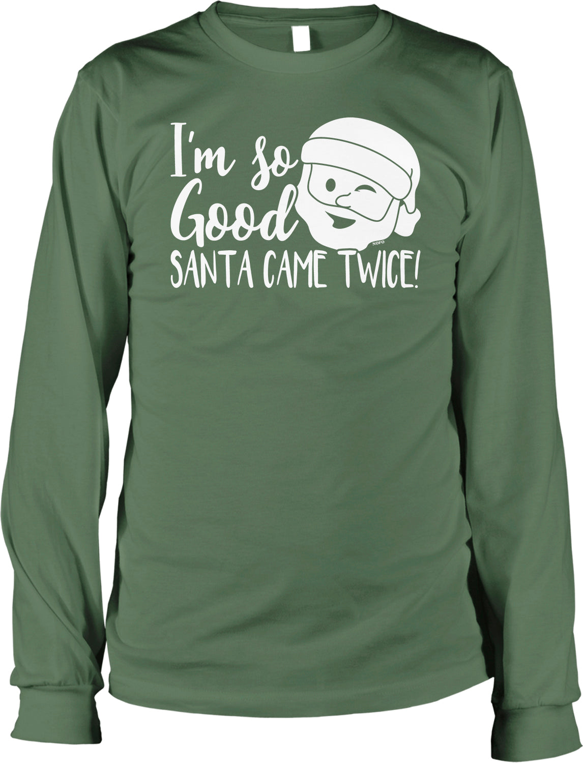 A green long-sleeved t-shirt with a white Santa Claus face and text that reads "I'm so good, santa came twice!"