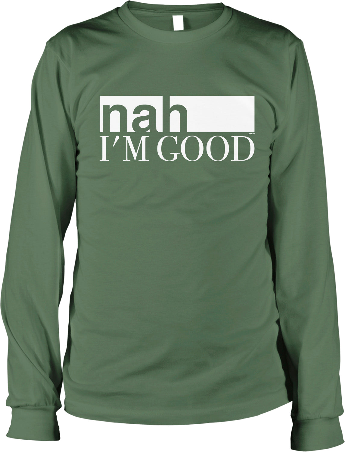 A green long-sleeved shirt with the text "nah I'M GOOD" printed on it.