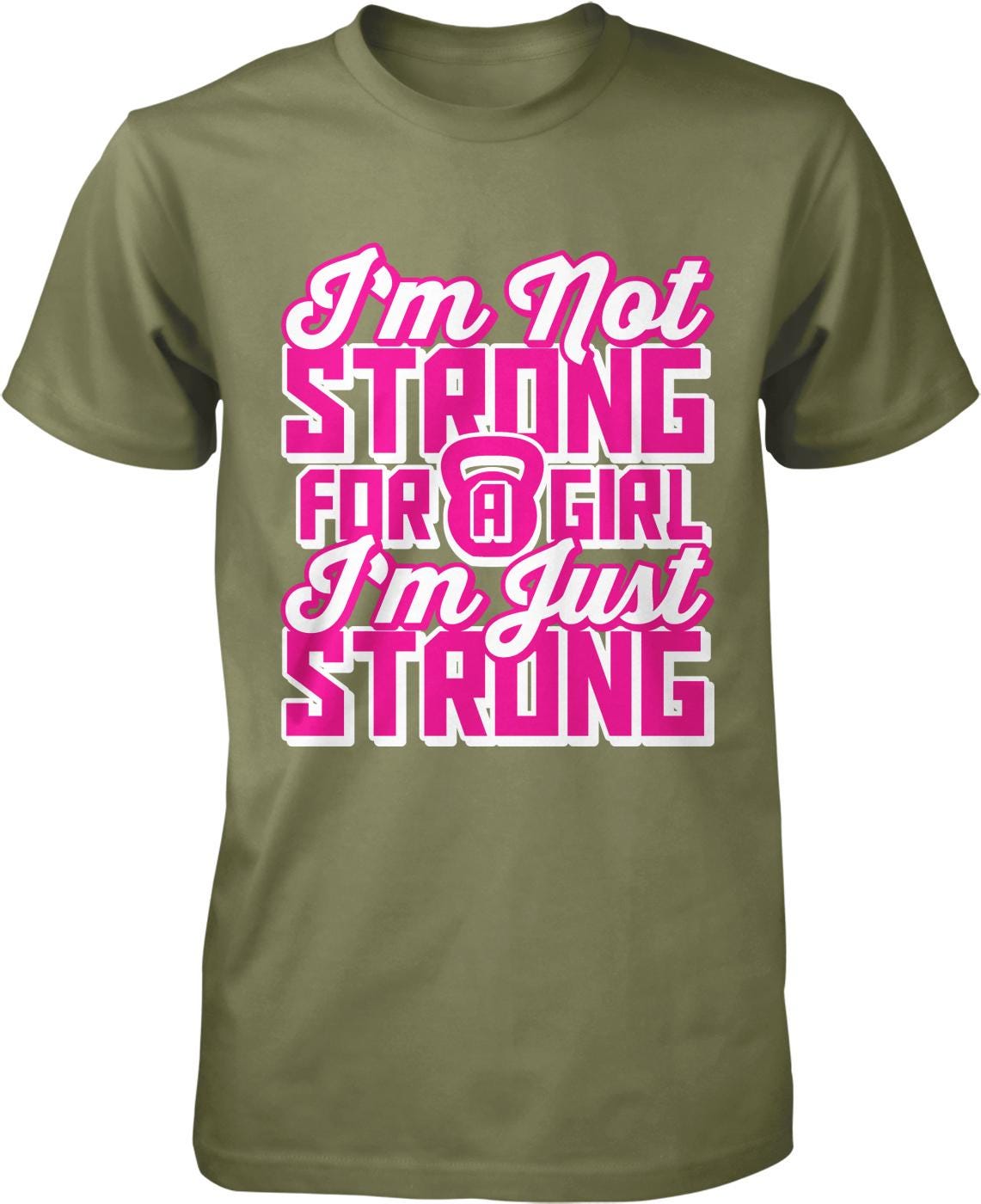 A green t-shirt with a printed text design that reads "I'm Not Strong for a Girl I'm Just Strong".