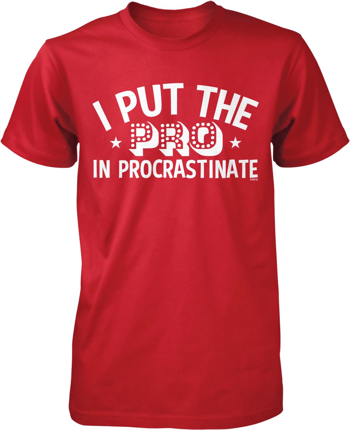 I put the pro in procrastinate