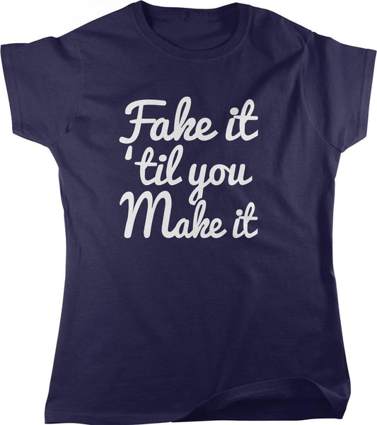 Motivational Women's T-Shirt - Fake It Til You Make It Casual Cotton Tee