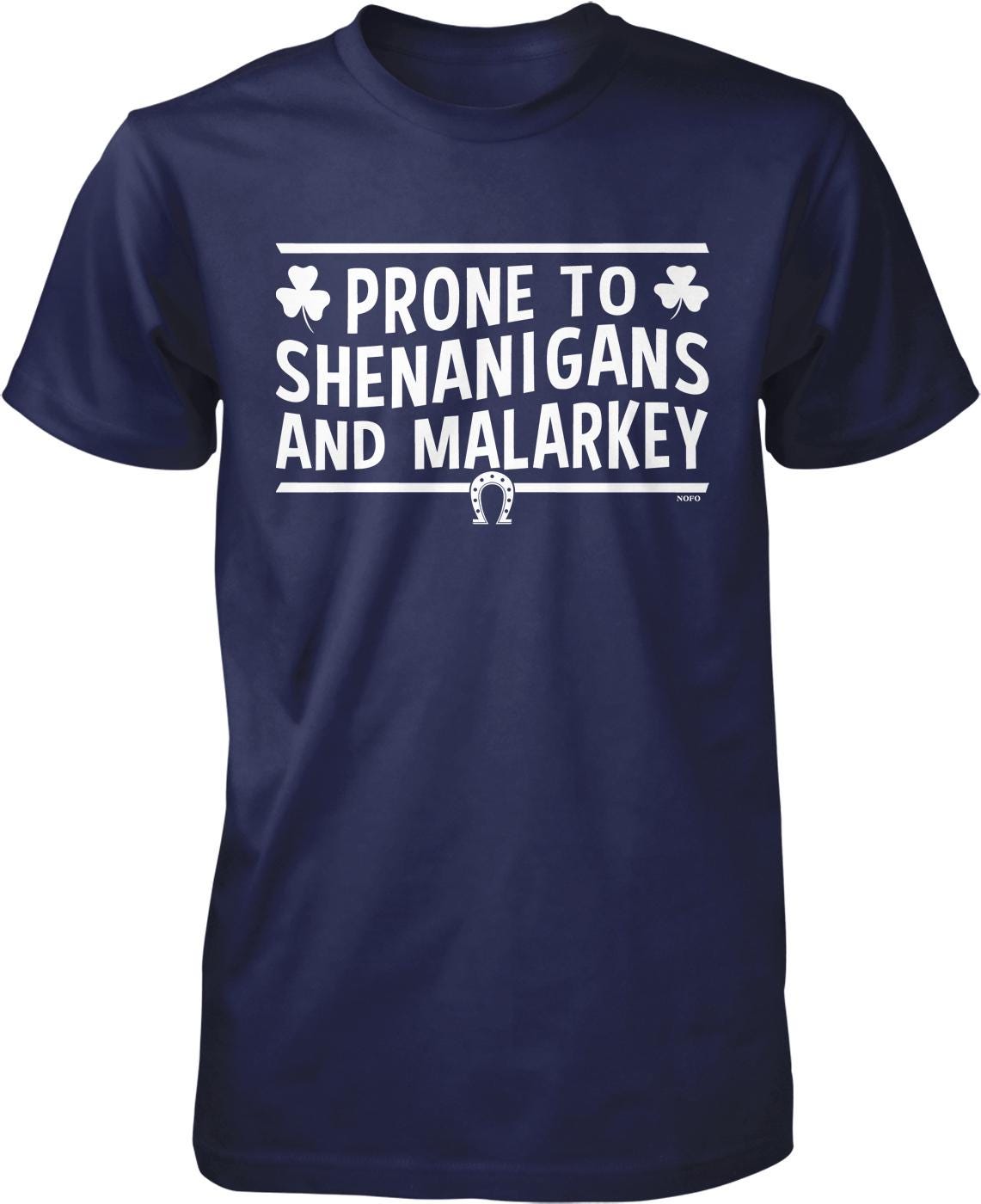 A navy blue t-shirt with white text that reads "PRONE TO SHENANIGANS AND MALARKEY".