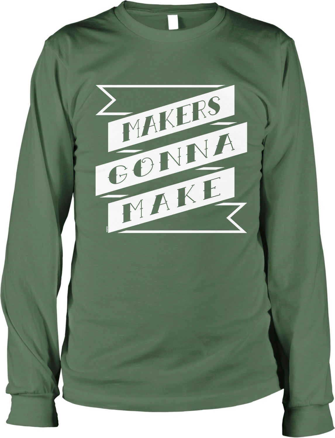 A green long-sleeved t-shirt with the text "MAKERS GONNA MAKE" printed on it in white.