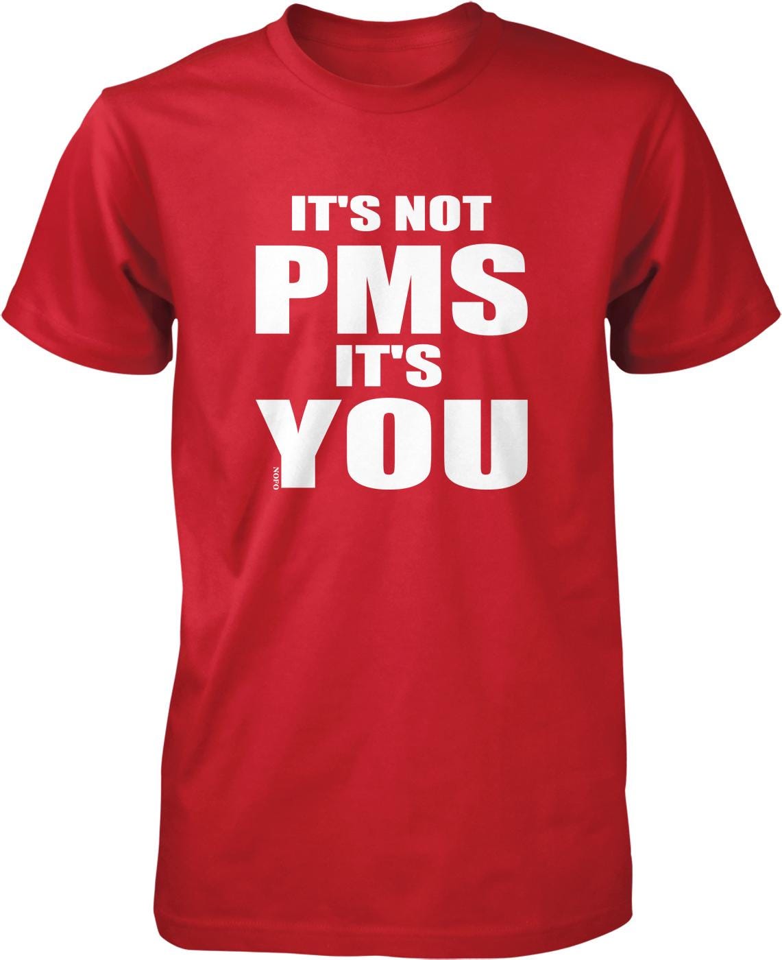 A red t-shirt with white text that reads "IT'S NOT PMS IT'S YOU".