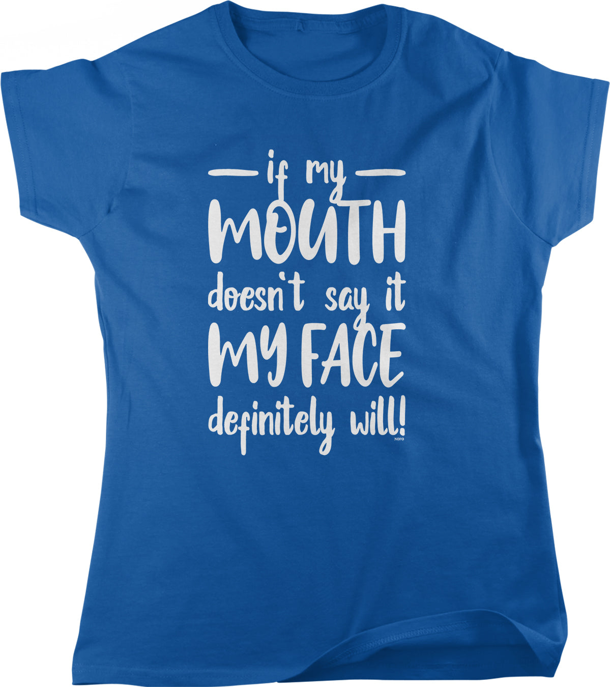 The image is a blue t-shirt with white text that reads "if my mouth doesn't say it, my face definitely will!"