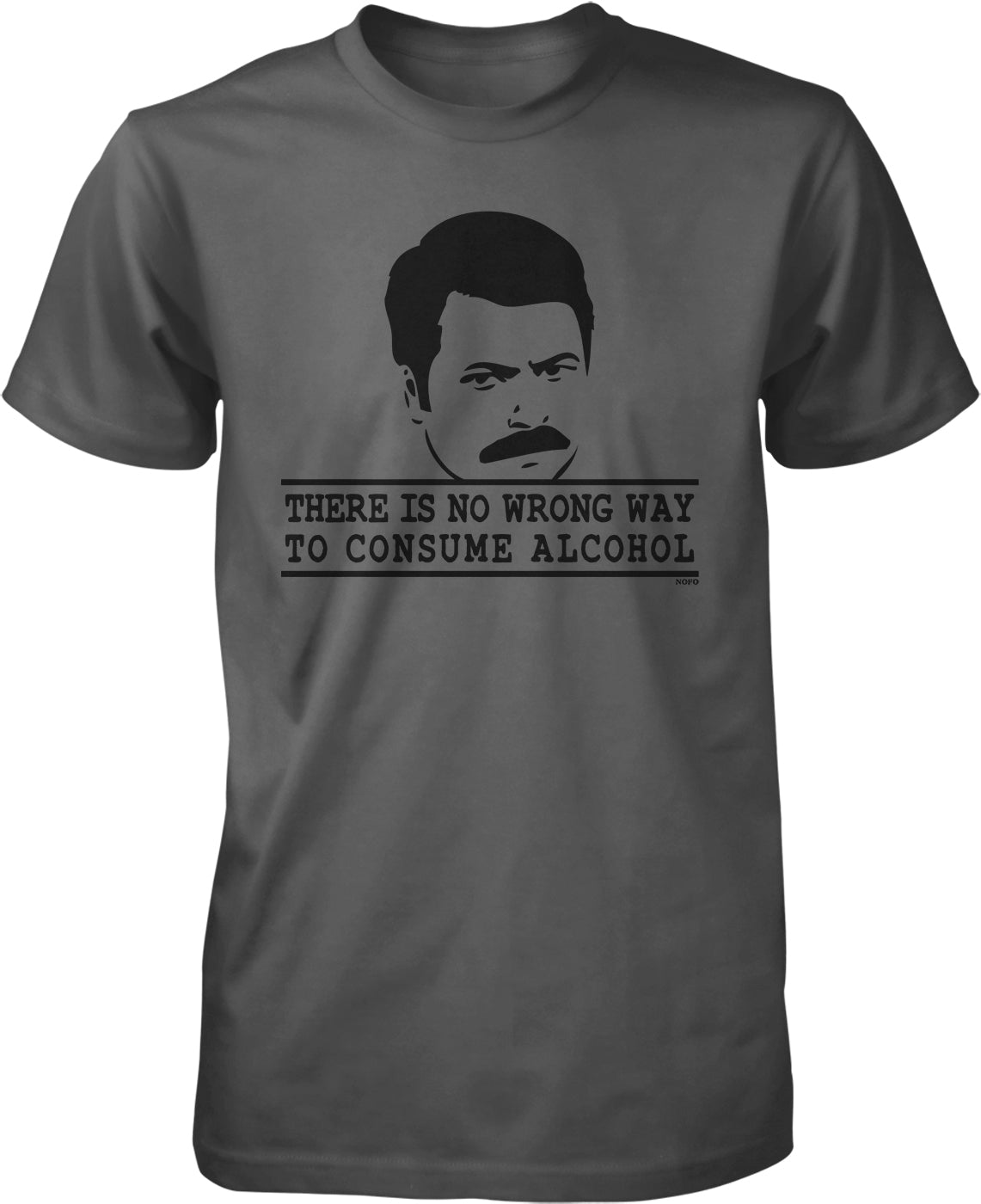 A t-shirt with a graphic of a man's face and the text "THERE IS NO WRONG WAY TO CONSUME ALCOHOL" printed on it.