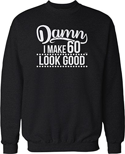 NOFO Clothing Co Damn, I Make 60 Look Good Crew Neck Sweatshirt