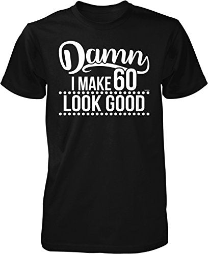 NOFO Clothing Co Damn, I Make 60 Look Good Men's T-Shirt