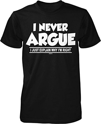 NOFO Clothing Co I Never Argue, I Just Explain Why I'm Right Men's T-Shirt