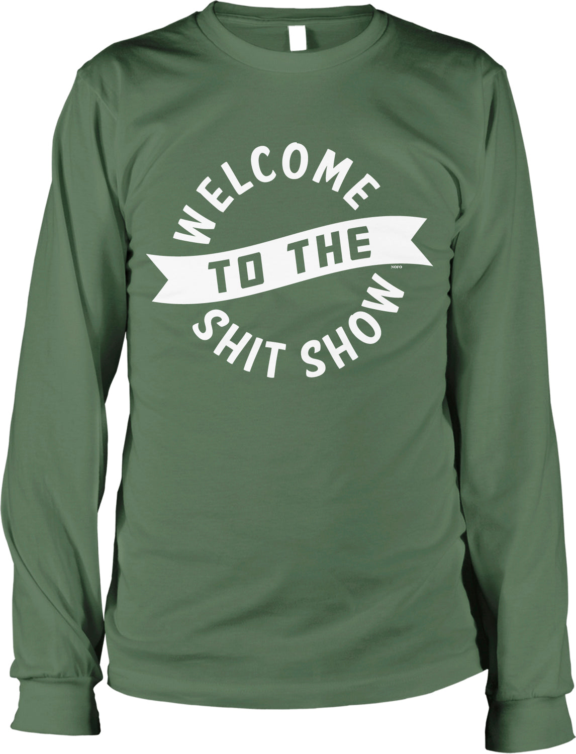 A green long-sleeved t-shirt with the text "WELCOME TO THE SHIT SHOW" printed on it in white.