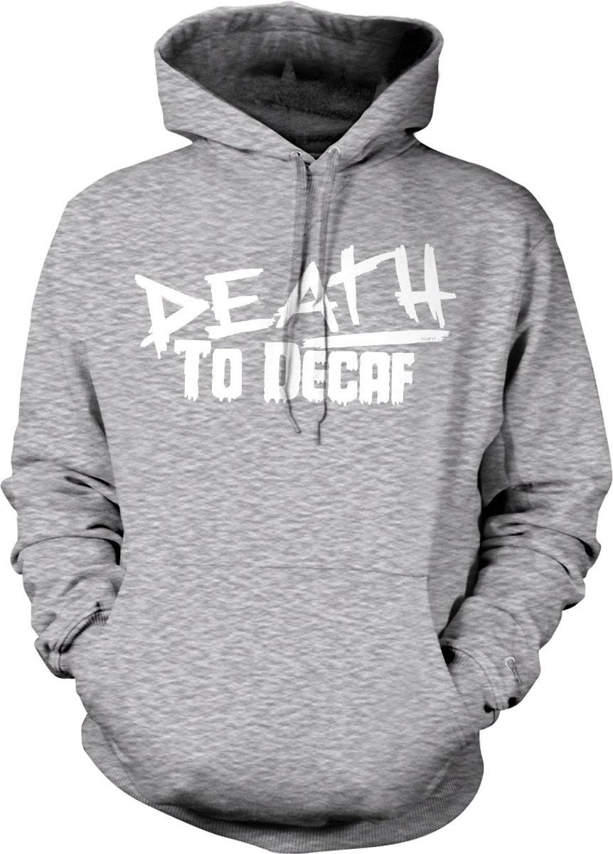 Coffee Lover Hoodie – Death to Decaf Cozy Sweatshirt With Adjustable Draw Cord