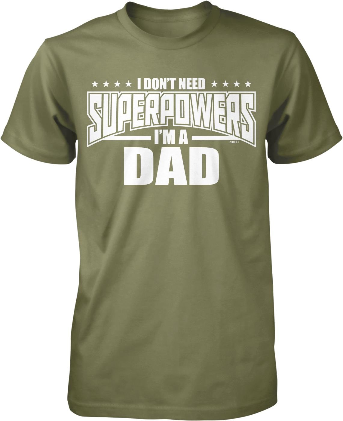 A green t-shirt with white text that reads "I DON'T NEED SUPERPOWERS I'M A DAD".