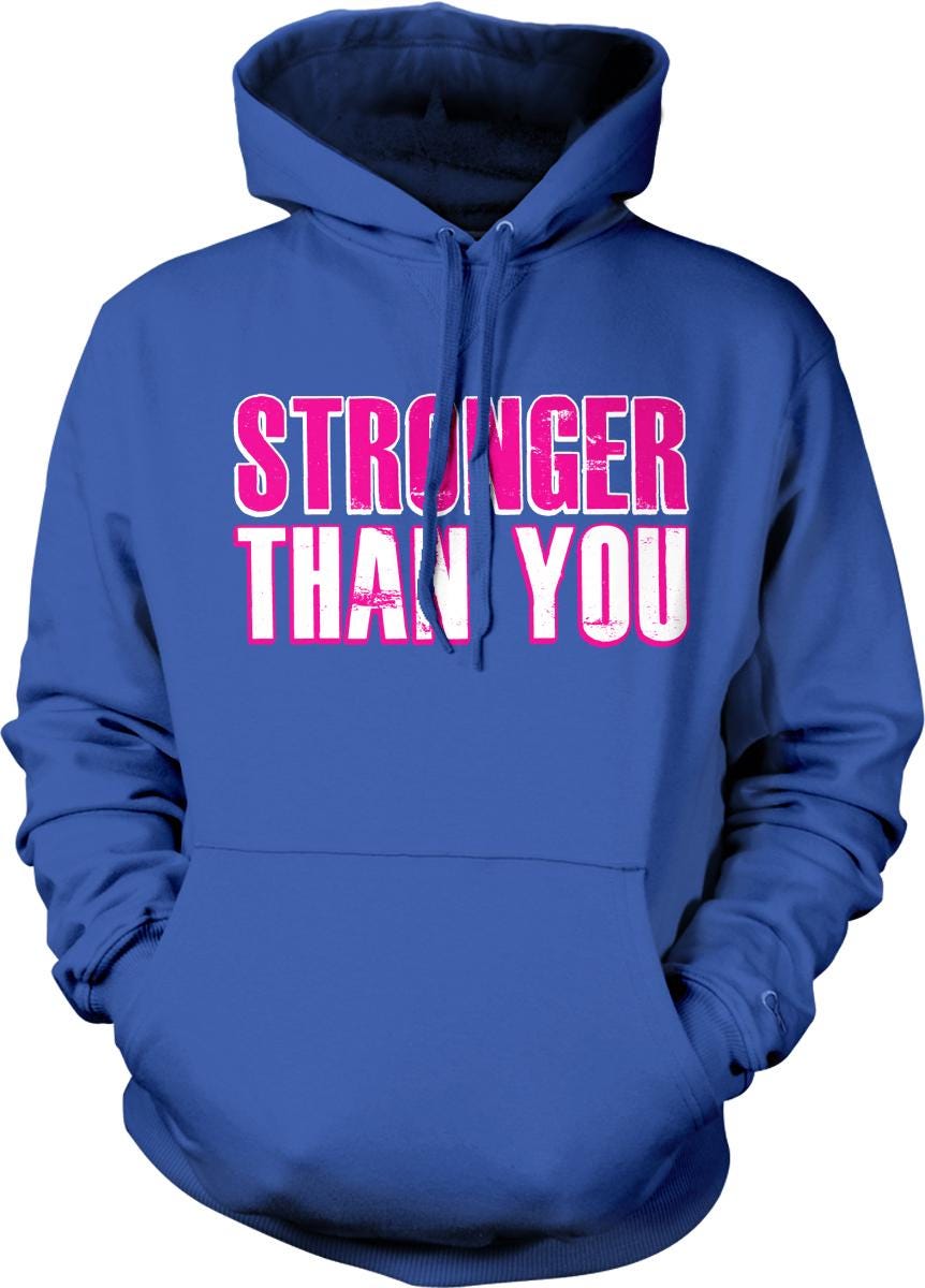 A blue hoodie with the text "STRONGER THAN YOU" printed on it.