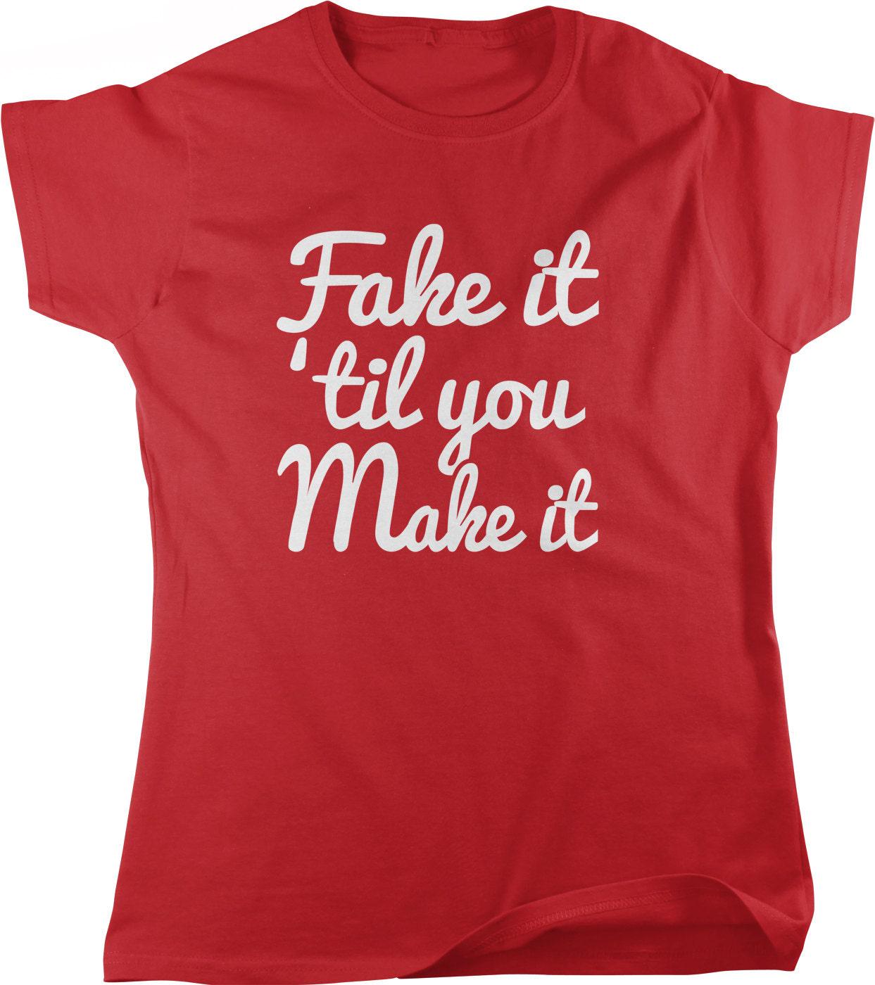 Motivational Women's T-Shirt - Fake It Til You Make It Casual Cotton Tee