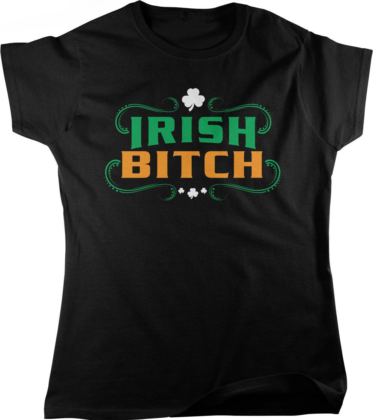 Irish Bitch Tee - Women's Shamrock Shirt | St Patricks Day Celtic Design