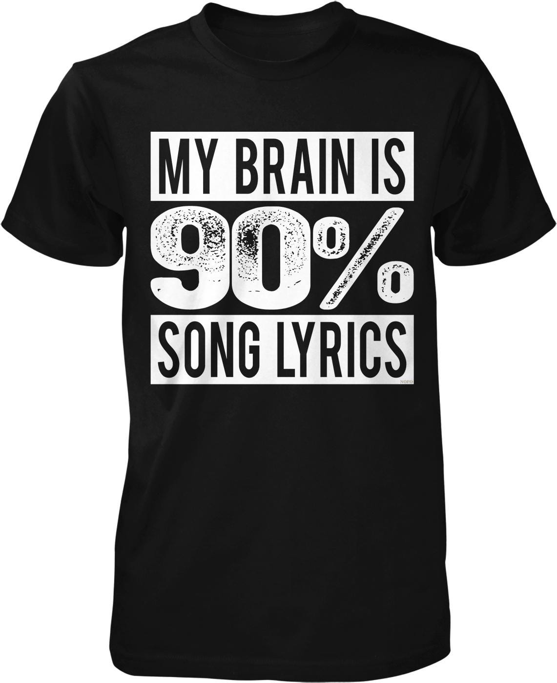 A black t-shirt with white text that reads "MY BRAIN IS 90% SONG LYRICS".