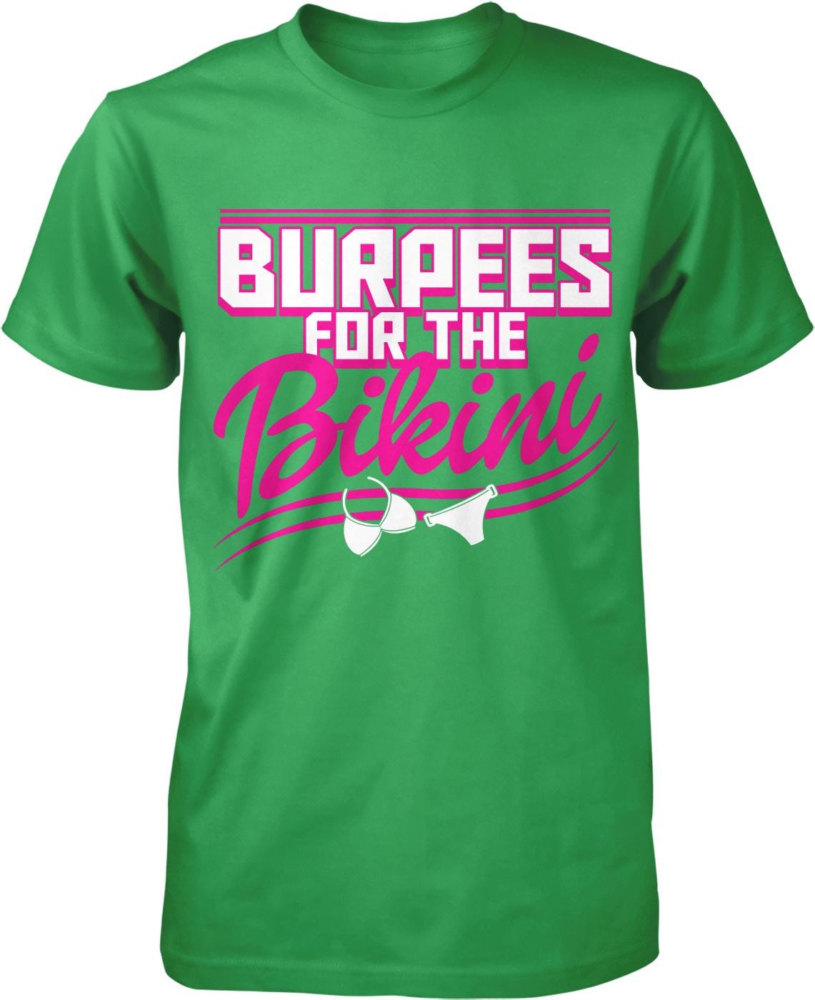 A green t-shirt with the text "BURPES FOR THE BIKINI" printed on it.