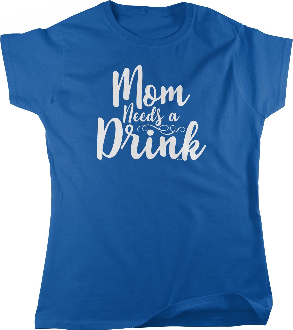 A blue t-shirt with the text "Mom Needs a Drink" printed on it in white lettering.