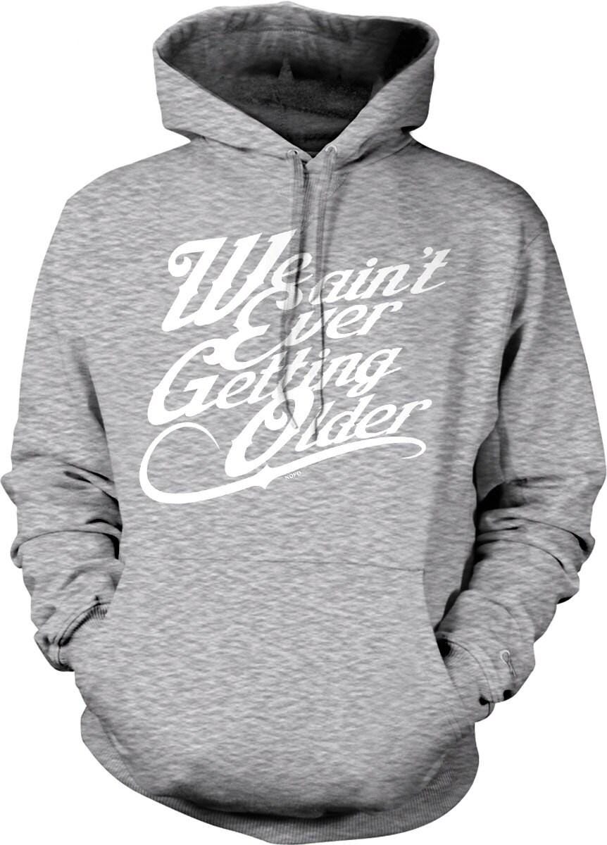 Hooded Sweatshirt – Cozy Pouch Pocket Not Getting Older Hoodie With Double Ply Hood & Draw Cord