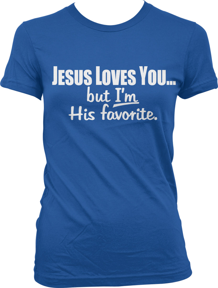 A blue t-shirt with white text that reads "JESUS LOVES YOU... but I'M His favorite."