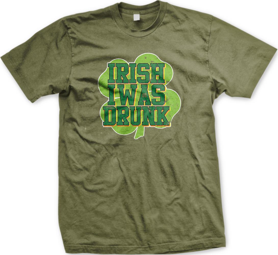 A green t-shirt with a graphic design featuring the text "IRISH WAS DRUNK" in a stylized font, along with a shamrock symbol.