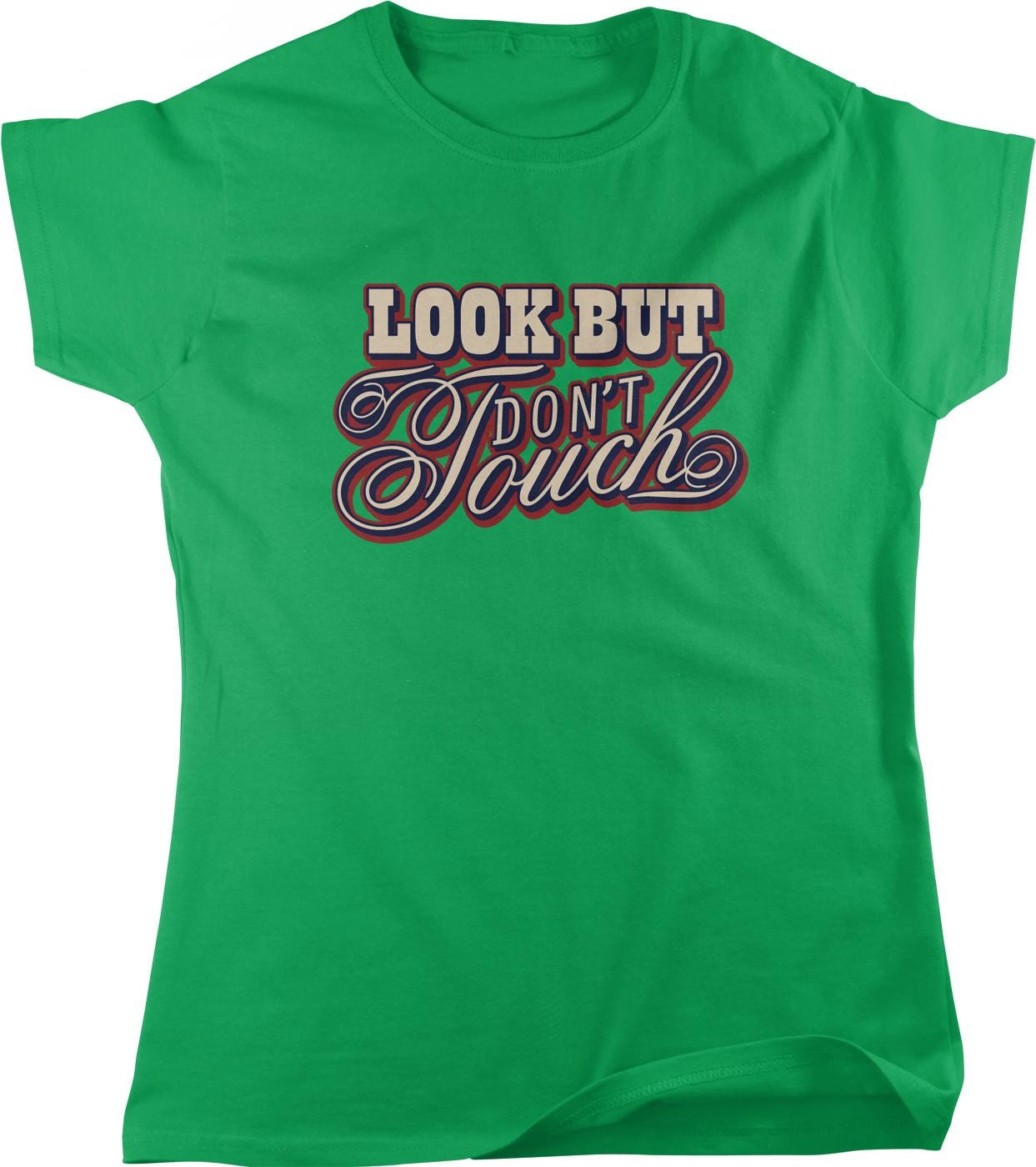 A green t-shirt with the text "LOOK BUT DON'T TOUCH" printed on it.
