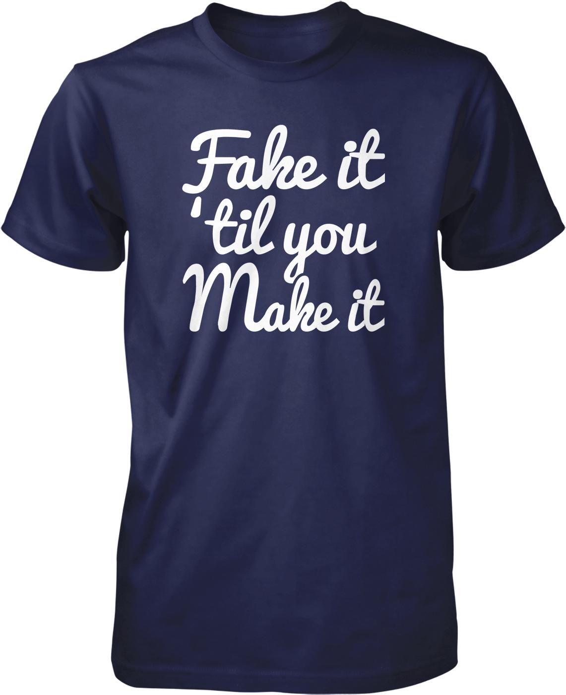 A navy blue t-shirt with white text that reads "Fake it 'til you Make it".