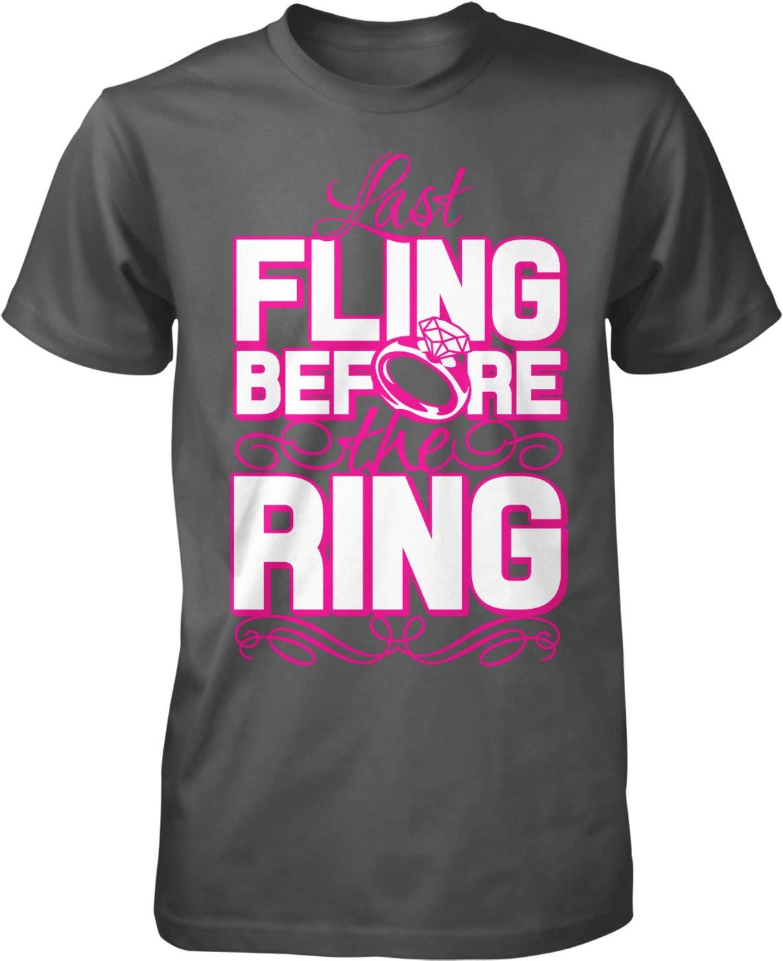 a gray t-shirt with a large pink text design that reads "Last Fling Before the Ring".