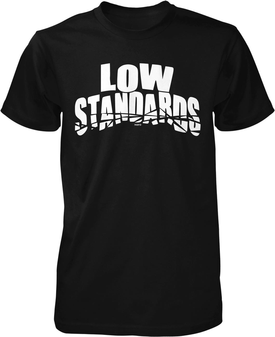 A black t-shirt with white text that reads "LOW STANDARDS".