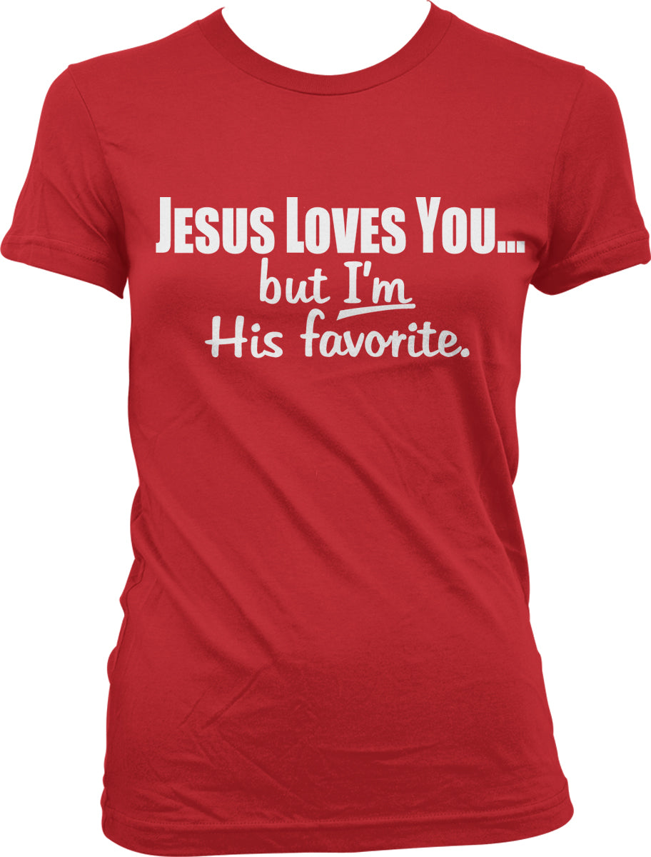 A red t-shirt with white text that reads "JESUS LOVES YOU... but I'm His favorite."
