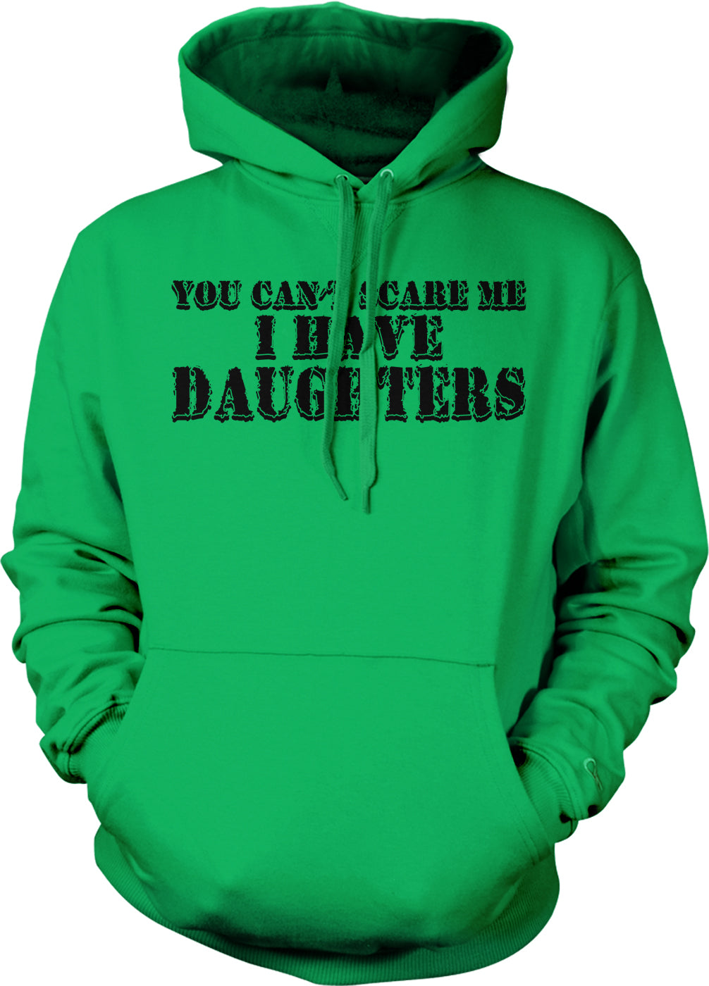 A bright green hoodie with the text "YOU CAN'T SCARE ME I HAVE DAUGHTERS" printed on it.