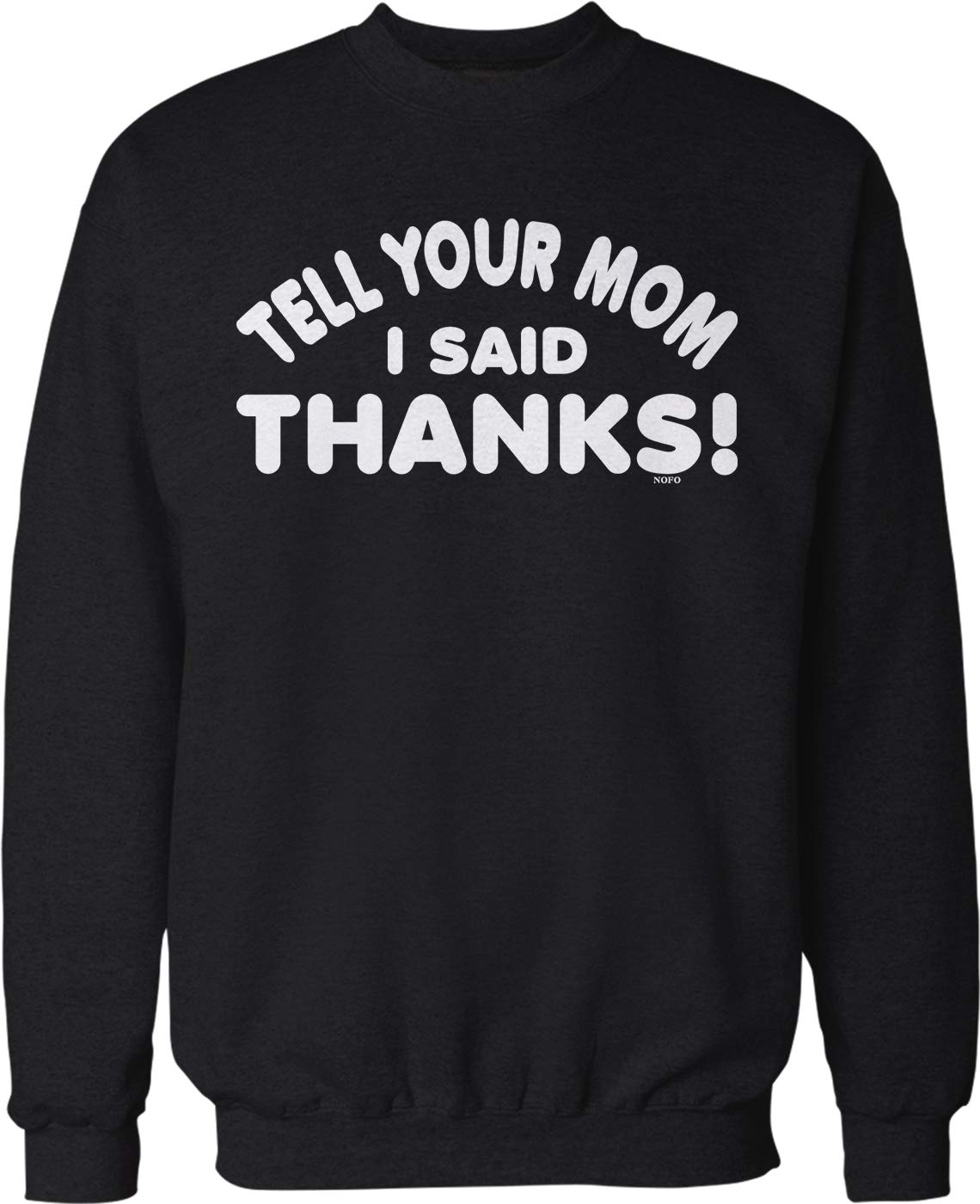 NOFO Clothing Co Tell Your mom I Said Thanks! Crew Neck Sweatshirt