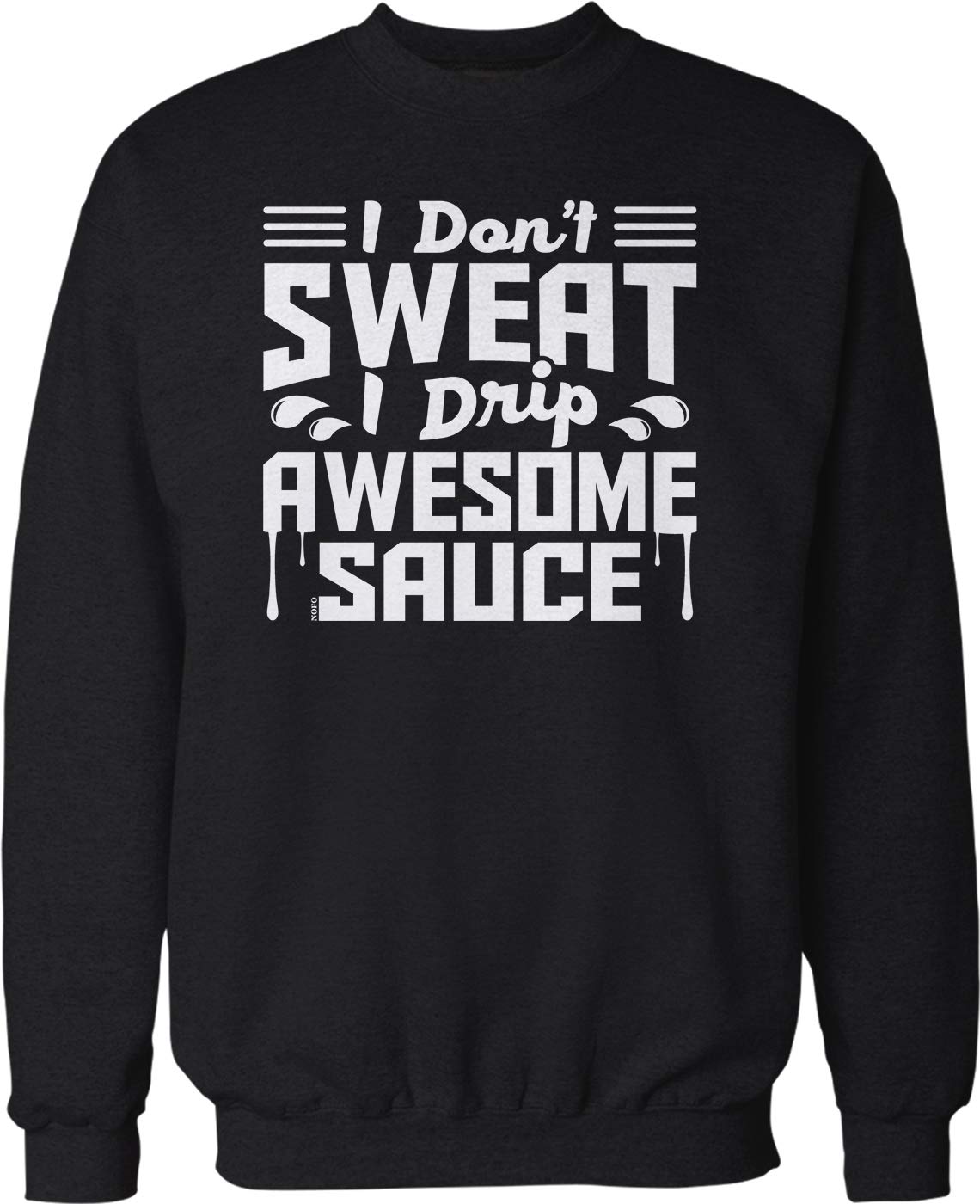 NOFO Clothing Co I Don't Sweat, I Drip Awesome Sauce Crew Neck Sweatshirt