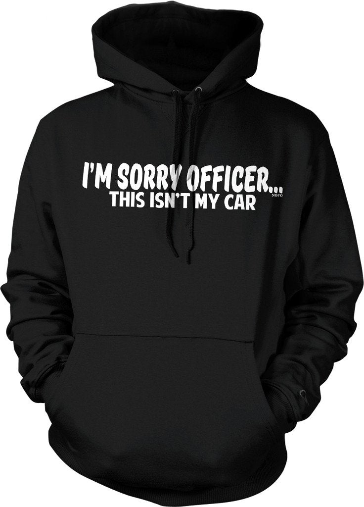 NOFO Clothing Co I'm Sorry Officer. This Isn't My car Hooded Sweatshirt