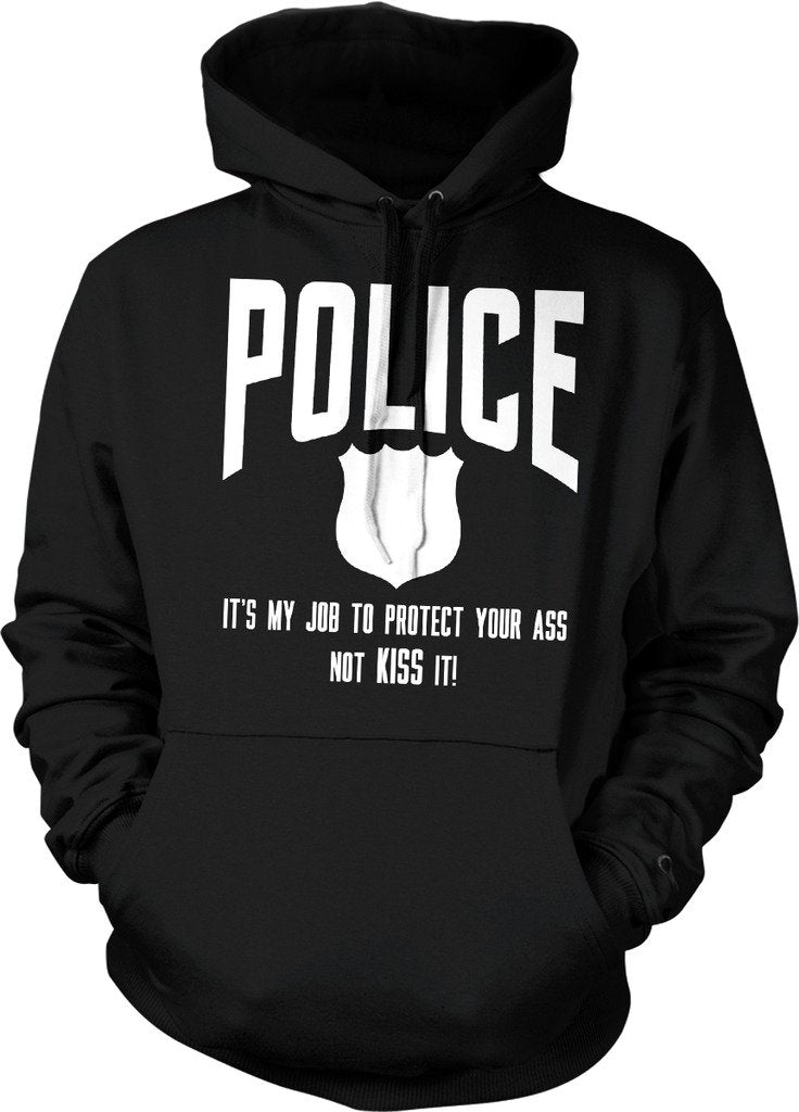 NOFO Clothing Co Police: It's My Job to Protect Your Ass NOT Kiss It Hooded Sweatshirt